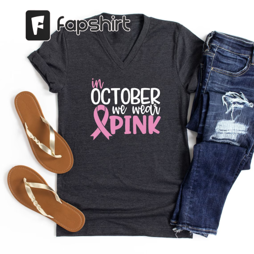 Breast Cancer Shirt, Cancer Shirt, Cancer Support Shirt, Breast Cancer Month, Cancer Awareness Shirt, In October We Wear Pink, October Shirt