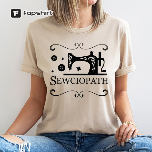 Sewing Shirt, Funny Sew TShirt, Women Shirt, Sewciopath Tee, Shirts for Women, Sewing Lover Shirt, Quilter Gift