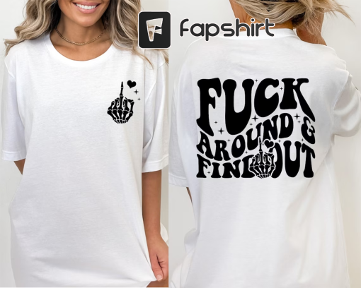 Fuck Around And Find Out Shirt, Front and Back Shirt, Trending Shirt, Retro Shirt, Adult Humor Tee, Super Soft Shirt