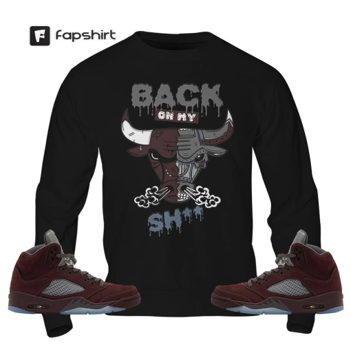 Back On My Unisex Shirt To Match Sneaker Burgundy 5s Tee, Jordan 5 Burgundy T-Shirt, Hoodie, Sweatshirt