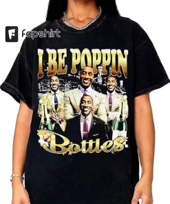 I Be Poppin Bottles T-Shirt, Tee For…