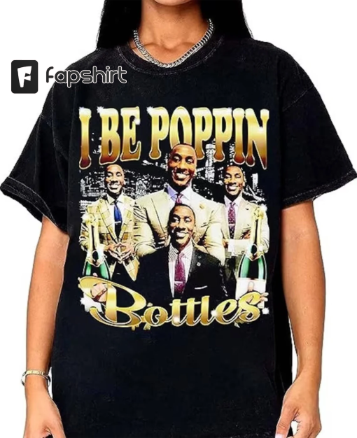 I Be Poppin Bottles T-Shirt, Tee For Unisex Shannon Sharpe 1518219192