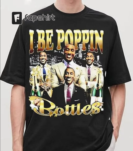 I Be Poppin Bottles T-Shirt, Tee For Unisex Shannon Sharpe 1518219192