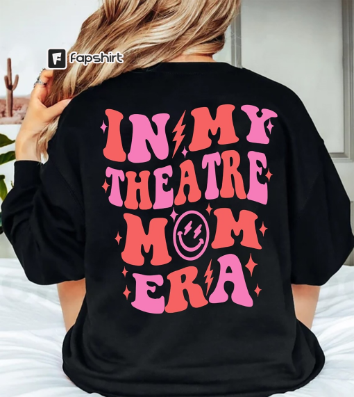 In My Theatre Mom Era Sweatshirt, Theatre Mom Sweatshirt, Theatre Mom Era shirt, Expecting Mom Gift, New Mom Gift, Mom Birthday Gift.c