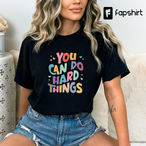 You Can Do Hard Things Shirt, Teacher Life, Special Education Shirt, Gift For Her, School Counselor Shirt, Inspirational Shirt