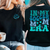 Custom Soccer Mom Shirt, In My Soccer Mom Era, Personalized Soccer Mama Gift, Game Day Mother,Soccer Season,Sport Outfit Gift,Trendy Graphic