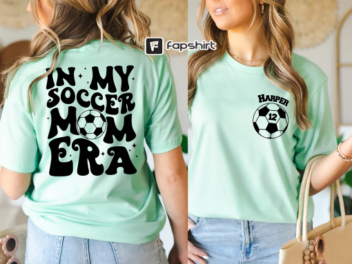 Custom Soccer Mom Shirt, In My Soccer Mom Era, Personalized Soccer Mama Gift, Game Day Mother,Soccer Season,Sport Outfit Gift,Trendy Graphic