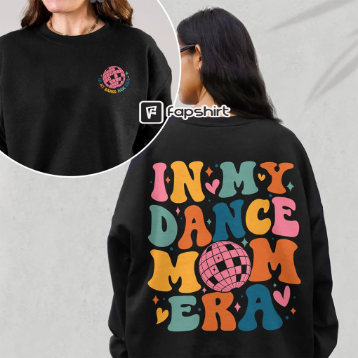 In My Dance Mom Era Sweatshirt, Dance Mama Shirt, Dancer Shirt for Mom, Dancing Master Shirt, Gift For Mom, Cool Mom Tee