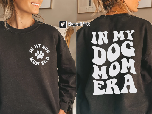 In my Dog Mom Era Sweatshirt, Dog Mom Era Shirt, Dog Mom Sweatshirt, Dog Mom Crewneck, Dog Mama Sweatshirt, Dog Mom Era Hoodie, Dog Mom Gift