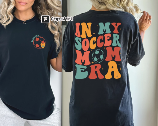 Custom In My Soccer Mom Era Shirt, Funny Soccer Mom Sweatshirt, Gift For Soccer Mom Tee, Retro Cute Soccer Shirt,Game Day T Shirt,Sports Mom