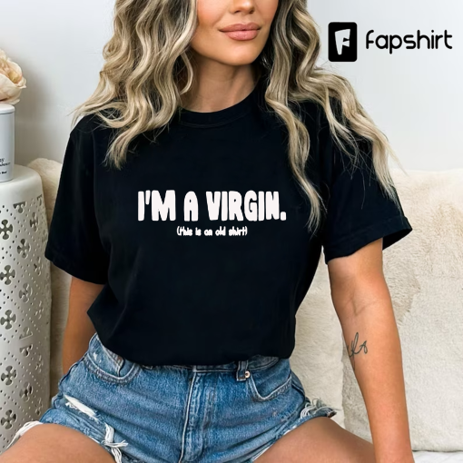 I’m A Virgin Shirt, Funny Gift Shirt, I’m A Virgin This Is An Old Shirt, Funny Meme Shirt, Birthday Gift Shirt, Virgin Shirt