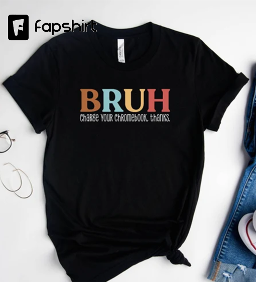 Bruh Charge Your Chromebook Thanks Shirt, Bruh Teacher T-Shirt, Sarcastic School Gift, Funny Teacher Tee, Cool Teacher School Gift