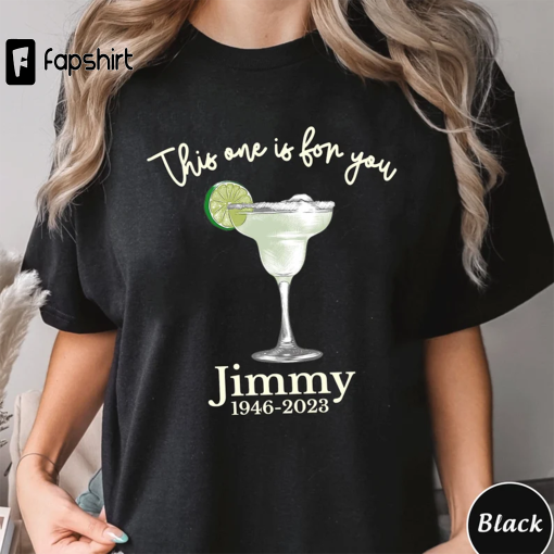 This One Is For You Jimmy Buffett Shirt, Jimmy Buffett Memorial Sweatshirt, Jimmy Buffett Sweatshirt, Jimmy Buffett Quote, Unisex Tee