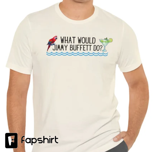 What would jimmy buffett do buffet magarita parrot head shirt tshirt rip 2023