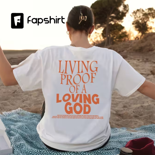 Living Proof Of A Loving God Quote Shirt, Christian Day Shirt, Christian Clothing, Jesus Shirt, Christian Merch Shirt