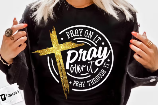 Pray on it Pray over it Pray through it, prayer, Pray, Christian cross, Bible verse