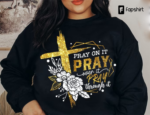 Pray on it Pray over it Pray through it, prayer, Pray, Christian cross, Bible verse, Pray quote