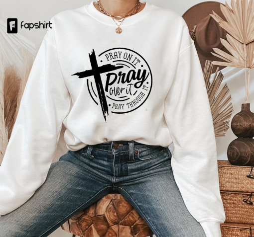 Pray On It Shirt, Pray Over It Shirt, Pray Through It Shirt, Pray Shirt, Faith Shirt, Jesus Shirt, Christian Shirt, Religious Shirt, Prayer