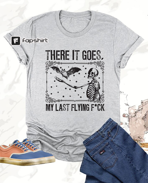 There It Goes My Last Flying Fuck Shirt, Halloween Skeleton Tee,Funny Halloween Tee,Adult Humor,Sarcastic Skeleton Tee,Funny Shirt for Women