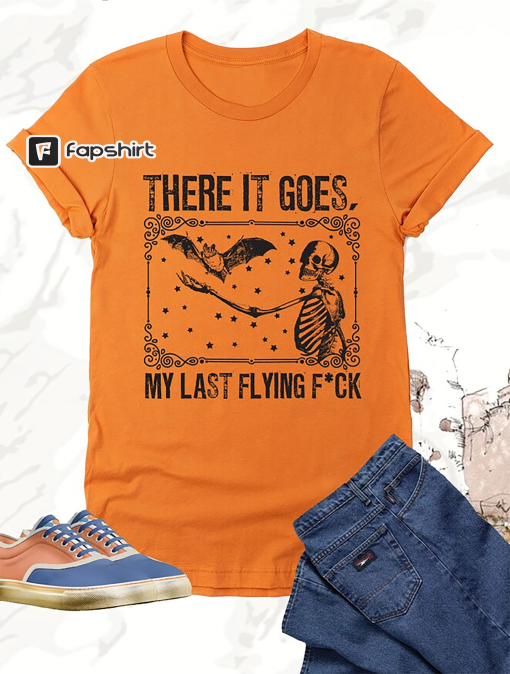 There It Goes My Last Flying Fuck Shirt, Halloween Skeleton Tee,Funny Halloween Tee,Adult Humor,Sarcastic Skeleton Tee,Funny Shirt for Women