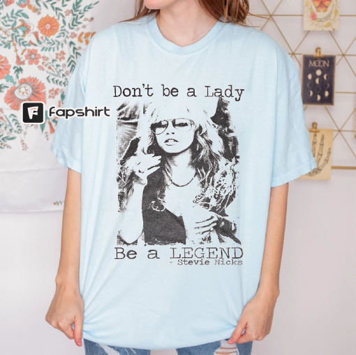 Don’t be a lady be a legend Stevie Nicks Shirt, Stevie Nicks Shirt, Stevie Nicks, Stevie Nicks Gift, Stevie Nicks, Stevie Nicks Print