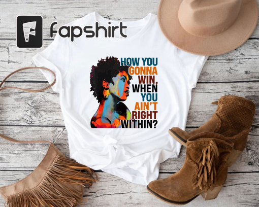 How You Gonna Win When You ain’t Right Within Shirt,Lauryn Hill Graphic T-Shirt,Lauryn Hill Music Love Fan Shirt,Rap lyrics,Lauryn Hill Gift