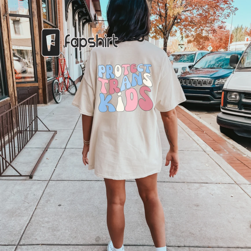 PROTECT TRANS KIDS Shirt, Protect Queer Kids, Queer Shirt, Words On The Back, Comfort Colors Oversized Tshirt, Trans Rights Protest Shirt