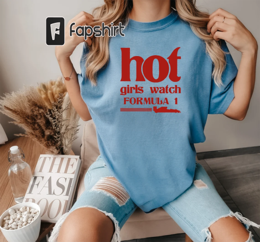 Hot Girls Watch Formula 1 Shirt, F1 Race Wife Shirt, Formula One Shirt, Aesthetic F1 Shirt, Mercedes F1, Ferrari Tee, Retro Racing Clothing