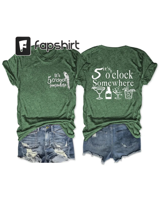 It’s 5 O’clock Somewhere Tee, Shirt for Men and Women, Gift Shirt on Halloween, Christmas, Birthday, Anniversary