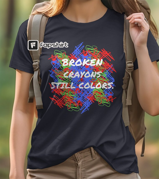 Broken Crayons Still Color Shirt, Elementary Shirt, Inspirational T-Shirt, Mental Health Shirt, Painting Shirt, Motivational Shirt