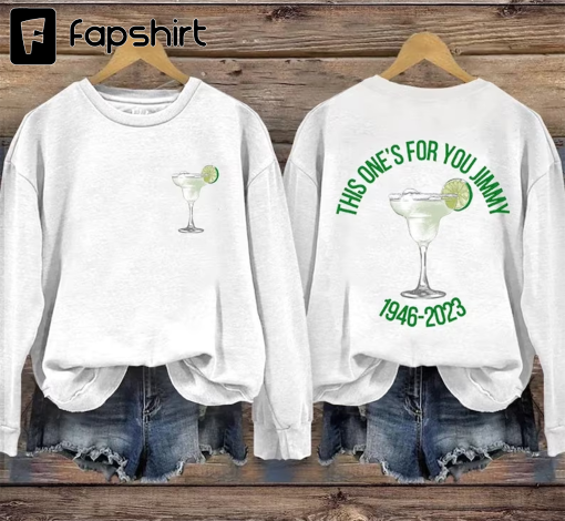 Jimmy 5 O’clock Somewhere Sweatshirt, This One Is For You Jimmy Buffett Shirt, Jimmy Buffett Memorial Sweatshirt, Jimmy Buffett Quote