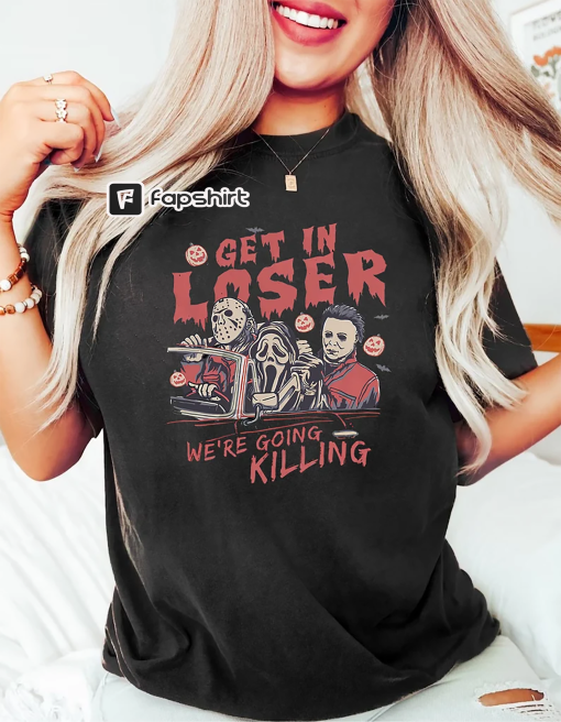 Get In Loser Halloween Shirt, Horror Get In Loser We’re Going Killing Shirt, Retro Horror Halloween T Shirt, Horror Movie Character Shirt