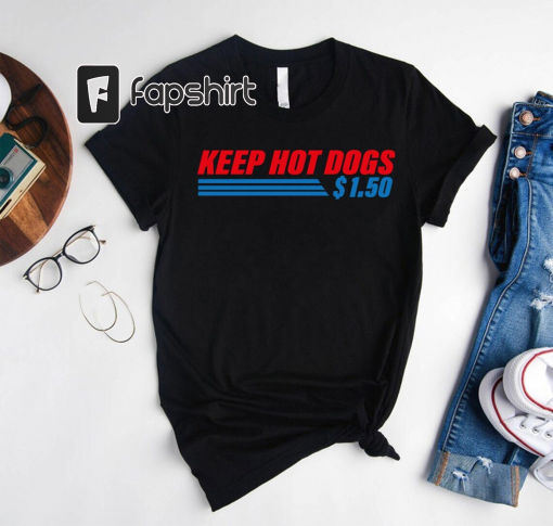 Hot Dog Shirt,Keep Hot Dogs 1.50 Shirt,Funny Hot Dogs Sweatshirt,Hot Dog Lover Shirt,Wholesale ShirtFunny Food Shirt,Food Lover T-Shirt