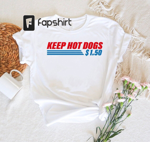 Hot Dog Shirt,Keep Hot Dogs 1.50 Shirt,Funny Hot Dogs Sweatshirt,Hot Dog Lover Shirt,Wholesale ShirtFunny Food Shirt,Food Lover T-Shirt