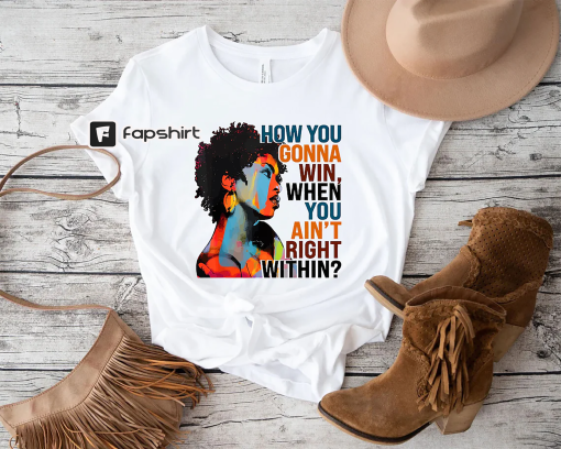 How You Gonna Win When You ain’t Right Within Shirt,Lauryn Hill Graphic T-Shirt,Lauryn Hill Music Love Fan Shirt,Rap lyrics,Lauryn Hill Gift