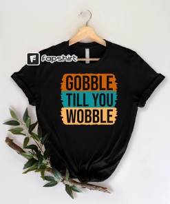 Gobble Till You Wobble Shirt, Thanksgiving Shirt,…