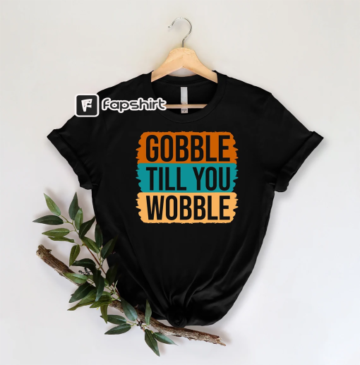 Gobble Till You Wobble Shirt, Thanksgiving Shirt, Pumpkin Shirt, Fall Women T-Shirt, Thanksgiving Gift, Thanksgiving Dinner Shirt,Turkey Tee