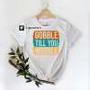 Gobble Gobble Shirt, Funny Shirt, Gobble Tee, Thanksgiving Family Shirt, Gobble Gobble Til You Wobble Shirt, Fall Shirt, Thanksgiving Shirt