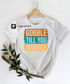 Gobble Till You Wobble Shirt, Thanksgiving Shirt,…