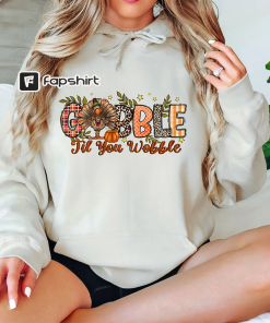 Gobble Gobble Til You Wobble Sweatshirt, Thanksgiving…