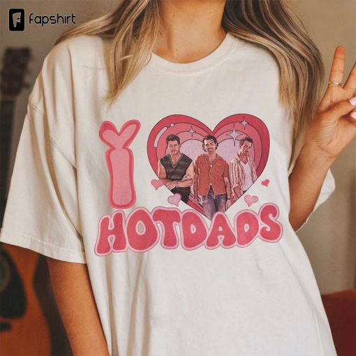 Vintage Jonas Brothers Shirt, I Love Hot Dads Shirt, Daddy Shirt, Joe Jonas Homage shirt, Jonas Retro 90’s Sweater, Jonas Brother Merch