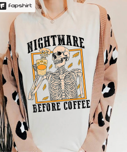 Funny Skeleton Halloween Shirt, Nightmare Before Coffee…