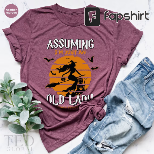 Witch Shirt, Assuming I’m Just An Old Lady Was Your First Mistake T-Shirt, Halloween T Shirt, Witch Broom Shirts, Halloween Gift