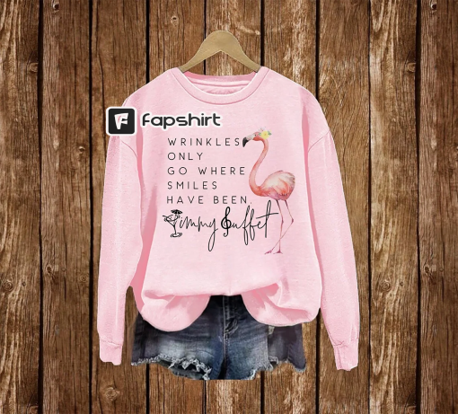 Wrinkles Only Go Where Smiles Have Been Sweatshirt, Flamingo Jimmy Buffett Memorial Shirt