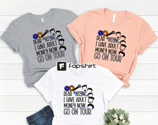 Nsync go on tour. I have adult money now tee | 90s kid shirt | *Nsync | Boy band artist concert 2000s Unisex t-shirt