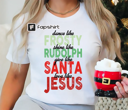 Jesus Christmas Shirt, True Story, Christmas Gift, Religious Shirt, Dance Like Frosty Shine Like Rudolph Give Like Santa Love Like Jesus,