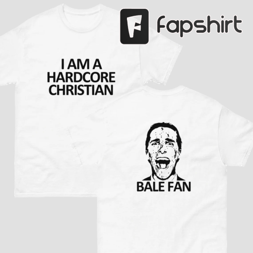 Christian Bale Fan T-Shirt – Embrace the Fun with ‘I am a Hardcore Christian’ on the Front and ‘Bale Fan’ on the Back!