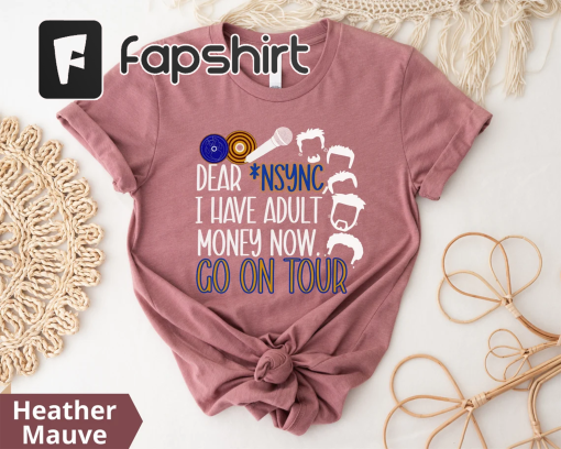 Nsync go on tour. I have adult money now tee | 90s kid shirt | *Nsync | Boy band artist concert 2000s Unisex t-shirt