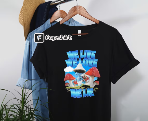 We Live We Love We Lie Cat Smurf Meme Shirt, Smurf Cat T-Shirt Realistic Cat, Mushroom Cat Smurf, Smurf Cat Meme Shirt, Cat Smurf