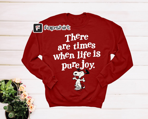 Pure Joy Snoopy Sweatshirt, There Are Times When Life Is Pure Joy Shirt, Snoopy Lover Gift, Motivational Sweatshirt, Positive Sweatshirt